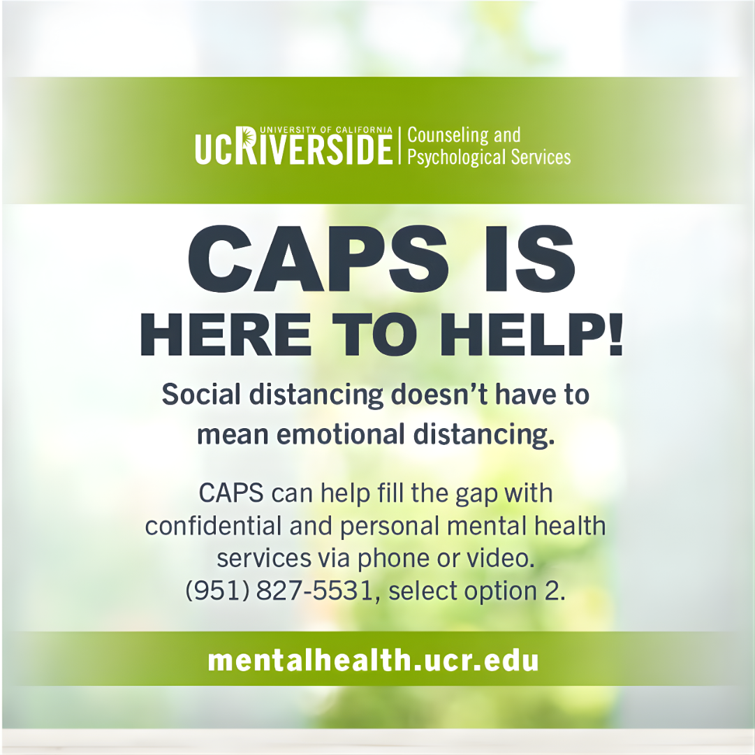 Counseling and Psychological Services is here to help! Call 9518275531 and select option two for personal mental health services. 