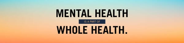 Mental Health is a Part of Whole Health