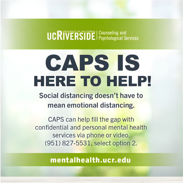 Counseling and Psychological Services is here to help! Call 9518275531 and select option two for personal mental health services. 