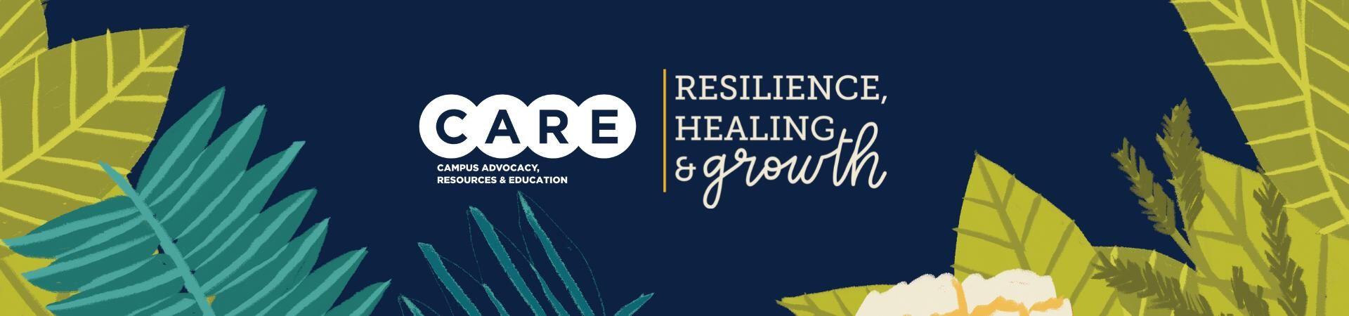 CARE Campus Advocacy Resources and Education. Resilience, Healing, and Growth