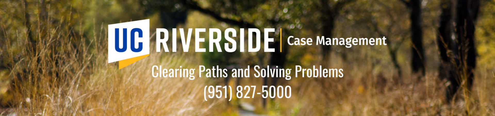 UC Riverside Case Management 	Clearing Paths and Solving Problems (951) 827-5000
