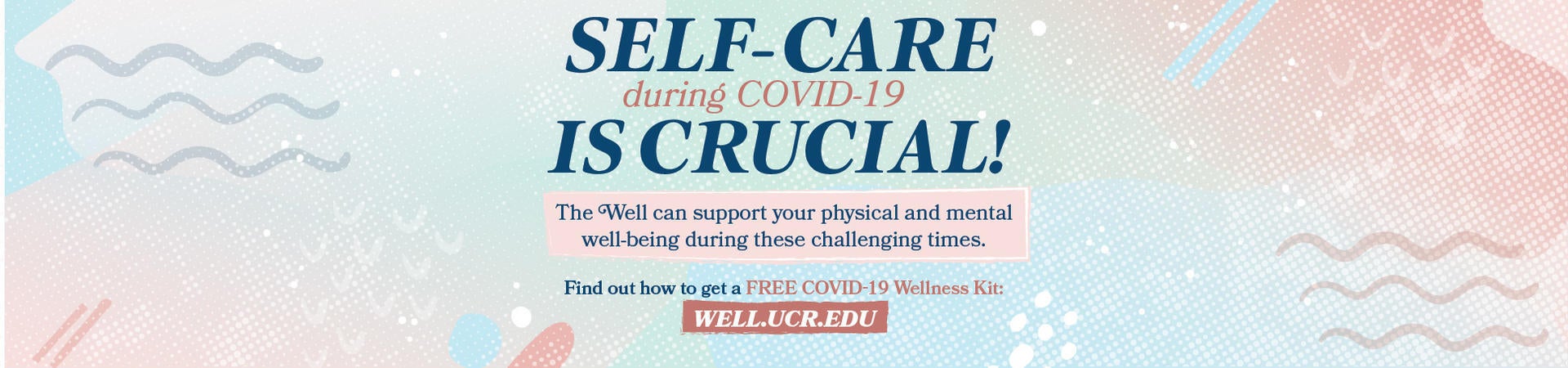 Self-care during COVID-19 is Crucial: WELL.UCR.EDU
